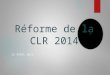 Réforme de la CLR 2014 15 AVRIL 2014. 1. Une situation difficile 2. Une réforme équilibrée entre les différents partenaires - les principales mesures