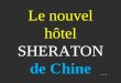 Le nouvel hôtel SHERATON de Chine * * * Vu sa nouvelle richesse, la Chine se distingue. Voilà une très incroyable chose. L'hôtel de loisir de 27 étages,
