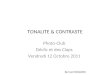 TONALITE & CONTRASTE Photo-Club Déclic et des Claps Vendredi 12 Octobre 2011 Bernard BOGGERO