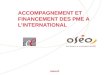 Pour financer et accompagner les PME oseo.fr ACCOMPAGNEMENT ET FINANCEMENT DES PME A L’INTERNATIONAL