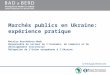 Marchés publics en Ukraine: expérience pratique Natalya Korchakova-Heeb Responsable du secteur de l’économie, du commerce et du développement territorial