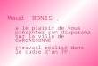 Maud BONIS, a le plaisir de vous présenter son diaporama sur la ville de CARCASSONNE (travail réalisé dans le cadre d’un TP)