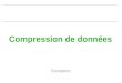 Compression de données Formation. CIN ST MANDRIER Compression de données Principe Compression sans perte Compression avec perte
