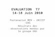 EVALUATION T7 14-18 Juin 2010 Partenariat MEN – UNICEF –ENS Résultats des observations menées par le groupe ENS