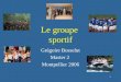 1 Le groupe sportif Grégoire Bosselut Master 2 Montpellier 2006