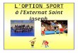 L’OPTION SPORT à l’Externat Saint Joseph. 3 H d'activités physiques et sportives en plus des 2 H d'E.P.S. hebdomadaires