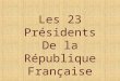 Les 23 Présidents De la République Française. Ce diaporama est un document historique. Je l’ai réalisé dans le but d’apprendre ou de me souvenir. C’est