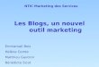 Les Blogs, un nouvel outil marketing Emmanuel Bois Hélène Comte Matthieu Gautron Bénédicte Sicot NTIC Marketing des Services