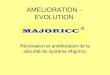 AMELIORATION - EVOLUTION Rénovation et amélioration de la sécurité du système Majoricc