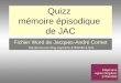 Quizz mémoire épisodique de JAC Diaporama Agnès Desjobert 27/04/2009 Fichier Word de Jacques-André Cornet 