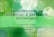La production de biodiesel à partir de microalgues Sophie Deslandes Master 2 ILTS – Université Paris 7 16/03/2009 sophiedeslandes35@yahoo.fr