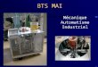 BTS MAI Mécanique Automatisme Industriel. Le Projet Un projet à caractère industriel est réalisé au cours de la deuxième année. L’étudiant doit alors