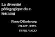 La diversité pédagogique du e- learning Pierre Dillenbourg CRAFT /EPFL F3 FRI_VAUD