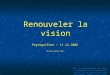 Renouveler la vision Peyreguilhot – 11.11.2006 Pierre-Henry Nau NB : Ces transparents ont servi de support à une présentation orale. Ils ne peuvent pas