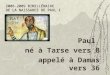 Paul né à Tarse vers 8 appelé à Damas vers 36 2008-2009 BIMILLÉNAIRE DE LA NAISSANCE DE PAUL 1 2008-2009 BIMILLÉNAIRE DE LA NAISSANCE DE PAUL 1