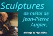 Sculptures de métal de Jean-Pierre Augier. Montage de Papi-Michel