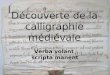 Découverte de la calligraphie médiévale Verba volant scripta manent
