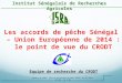 Les accords de pêche Sénégal – Union Européenne de 2014 : le point de vue du CRODT Institut Sénégalais de Recherches Agricoles Equipe de recherche du CRODT
