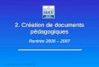 IMT Grenoble Daniel WILLARD 12 Octobre 2006 2. Création de documents pédagogiques Rentrée 2006 – 2007