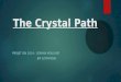 The Crystal Path PROJET ISN 2014 : DORIAN MOULINI‰ JIM SZYMANSKI