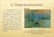 L’impressionnisme L'impressionnisme est un mouvement pictural français né de l'association de quelques artistes de la seconde moitié du XIXe siècle. L'impressionnisme