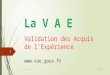 La V A E Validation des Acquis de l’Expérience 08/10/2014 Alain BAUER 1 