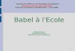 1 Babel à l'Ecole Stéphanie Clerc Université d'Avignon stephanie.clerc@univ-avignon.fr Journée de réflexion et d'échanges de pratiques