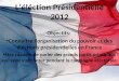 L’éléction Présidentielle 2012 Objectifs: Connaitre l’organisation du pouvoir et des éléctions présidentielles en France Etre capable de parler des grands