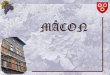Mâcon est une ville, préfecture du département de Saône-et-Loire, dans la région Bourgogne. L'agglomération mâconnaise tire son origine de l'établissement