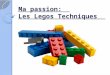 Ma passion: Les Legos Techniques. Qu’est-ce-qu’un lego? C’est une brique en plastique ou en bois que l’on emboîte (empile) afin d’obtenir une forme. (Voiture,