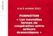 FORMATION « Les nouvelles formes de coopération entre acteurs économiques » 8 et 9 octobre 2013