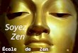 Soyez Zen École de Zen Contemporain. ‘ L’ expérience du Zen vous permet d’ ouvrir le cercle de vos frustrations et de vos conflits… ‘
