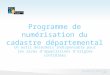 GEOBourgogne Tour – INAO – 17 juin 2014 Programme de numérisation du cadastre départemental Un outil désormais indispensable pour les aires d’appellations