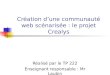 Création d’une communauté web scénarisée : le projet Crealys Réalisé par le TP 222 Enseignant responsable : Mr Laubin