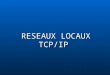 RESEAUX LOCAUX TCP/IP. Qu’est –ce qu’un réseau ? Un réseau en général est le résultat de la connexion de plusieurs machines entre elles, afin que les