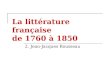La littérature française de 1760 à 1850 2. Jean-Jacques Rousseau