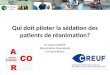 Qui doit piloter la sédation des patients de réanimation? Dr Anne COURTE Réanimation Polyvalente CH Saint-Brieuc