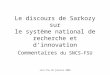Sncs-fsu 26 janvier 2009 Le discours de Sarkozy sur le système national de recherche et d’innovation Commentaires du SNCS-FSU