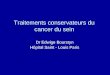 Traitements conservateurs du cancer du sein Dr Edwige Bourstyn Hôpital Saint - Louis Paris