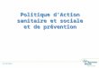 Politique d’Action sanitaire et sociale et de prévention et de prévention 15/12/2014