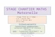 STAGE CHANTIER MATHS Maternelle Stage filé en 3 temps : -6 et 7 janvier 2014 -10 et 11 février 2014 -28 mai 2014 Conception diaporama : Catherine Mariotti