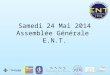 Samedi 24 Mai 2014 Assemblée Générale E.N.T.. Introduction Thierry Desplancke : Président des ENT