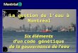 1 La gestion de l’eau à Montréal Six éléments d’un code génétique de la gouvernance de l’eau