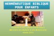 HERMÉNEUTIQUE BIBLIQUE POUR ENFANTS Formation des Enfants-Prédicateurs Ministère des Enfants & des Adolescents Année 2015
