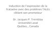 Induction de l’expression de la frataxine avec des protéines TALEs ciblant son promoteur Dr. Jacques P. Tremblay Université Laval Québec., Canada