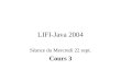 LIFI-Java 2004 Séance du Mercredi 22 sept. Cours 3