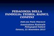 PEDAGOGIA DELLA FAMIGLIA: TEORIA, RADICI, CONFINI Dott.ssa Paola Pascucci Associazione Nazionale Pedagogisti Italiani Genova, 22 Novembre 2013
