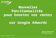 Nouvelles fonctionnalités pour booster vos ventes sur Google Adwords par JVWEB