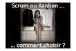 Agile Tour Nantes 2013 - Scrum ou kanban - Alexandre BOUTIN