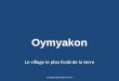 Oymyakon la ville la plus froide du monde